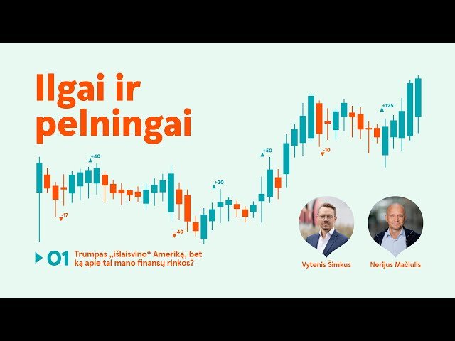 Ilgai ir pelningai #1: Trumpas „išlaisvino“ Ameriką, bet ką apie tai mano finansų rinkos?