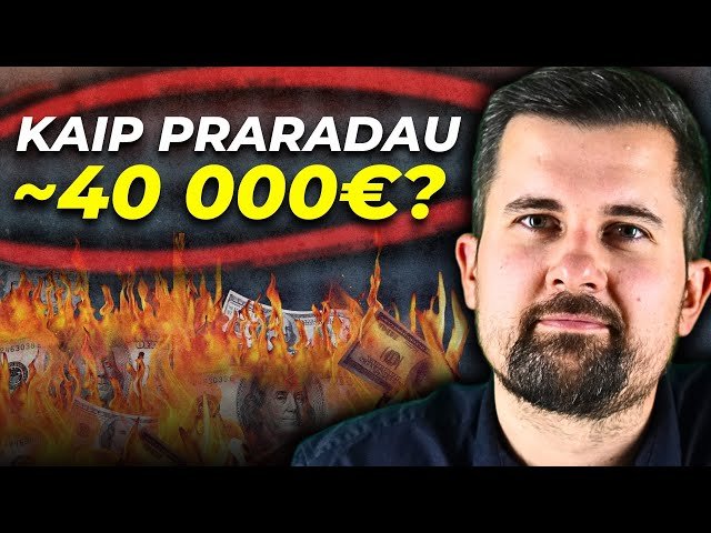 Kaip PRARADAU 40 000€ nieko neveikdamas? | Kaip tu gali TO IŠVENGTI?
