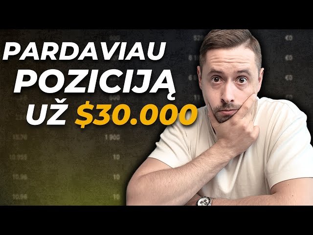 Pardaviau Poziciją Už $30.000? Į ką iškeičiau?