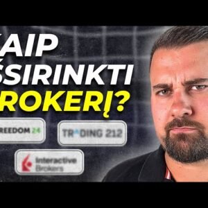 Kaip išsirinkti BROKERĮ 2025m.? | Viskas, KĄ TURI ŽINOTI prieš pradėdamas investuoti