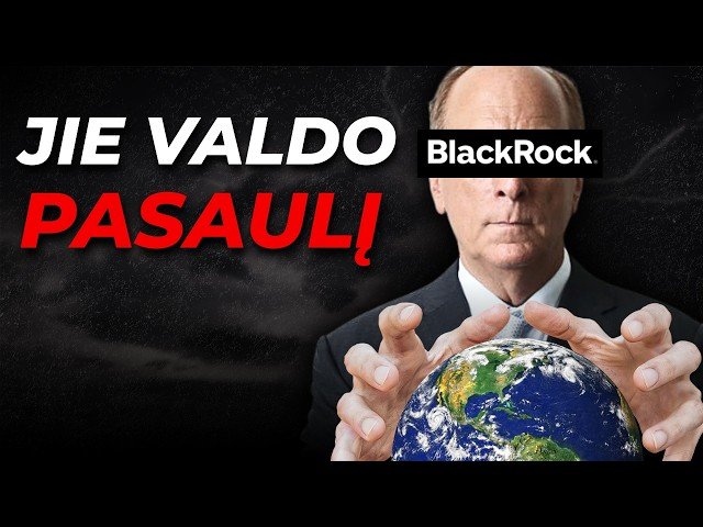 BlackRock: Kompanija, kuriai priklauso pasaulis?