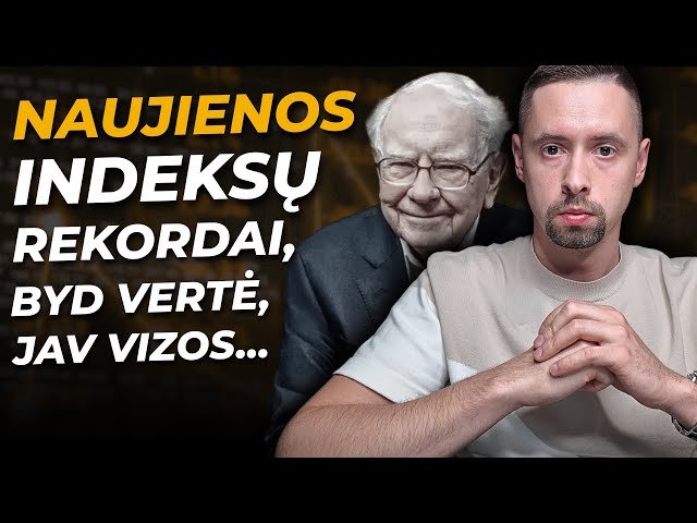 Naujienos: Indeksų Rekordai, W. Buffett ir BYD, JAV Vizos, OpenAI ir kt.