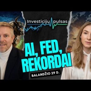 Investicijų pulsas: NVIDIA, FED ir rinkų rekordai – kodėl investuotojai vėl tiki augimu? |2026.04.29