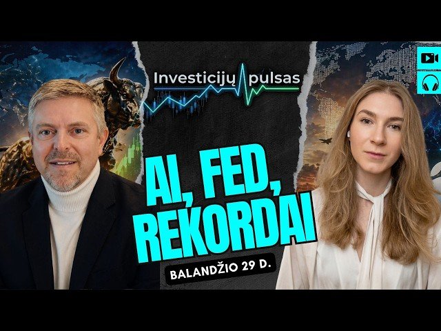 Investicijų pulsas: NVIDIA, FED ir rinkų rekordai – kodėl investuotojai vėl tiki augimu? |2026.04.29