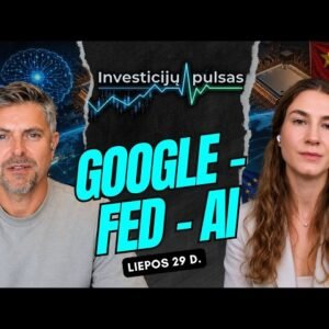 Investicijų pulsas: Google „degina” pinigus, tylusis QE ir palūkanos – kur juda rinkos? | 2026.07.29