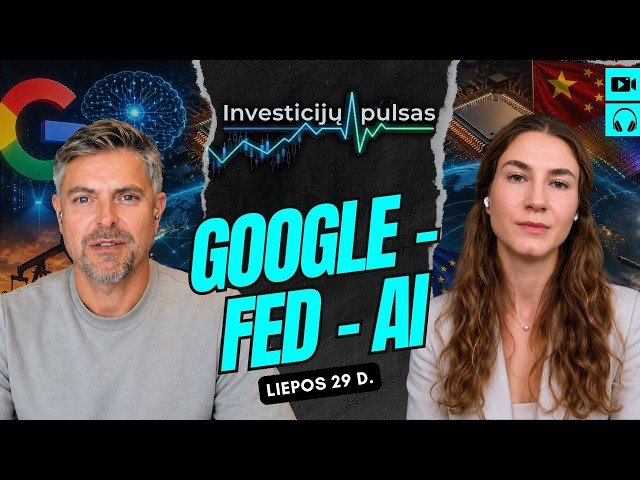 Investicijų pulsas: Google „degina” pinigus, tylusis QE ir palūkanos – kur juda rinkos? | 2026.07.29