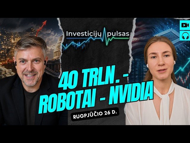 Investicijų pulsas: JAV skola – 40 trln., robotų bumas ir „Nvidia“ – kas laukia rinkų? | 2026.08.26